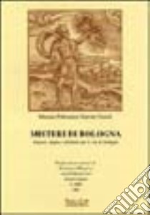 Misteri di Bologna. Segreti, magie e alchimie per le vie di Bologna libro di Poltronieri Morena - Fazioli Ernesto