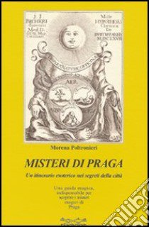 Misteri di Praga. Un itinerario esoterico nei segreti della città libro di Poltronieri Morena