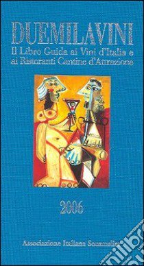 Duemilavini 2006. Il libro guida ai vini d'Italia e ai ristoranti cantine d'attrazione libro di Associazione Italiana Sommelier (cur.)