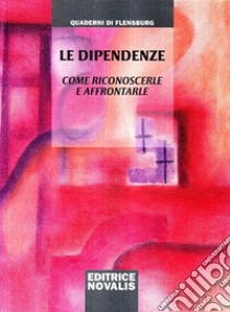 Le dipendenze. Come riconoscerle e affrontarle libro di Weirauch Wolfgang