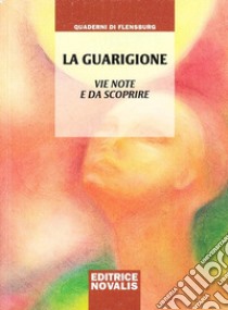 La guarigione. Vie note e da scoprire libro di Weirauch Wolfgang