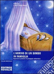 L'arrivo di un bimbo in famiglia. Esperienze pratiche di pedagogia steineriana libro di Canepa S. (cur.)