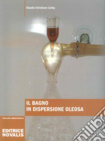 Il bagno in dispersione oleosa libro di Liebig Claudia C.