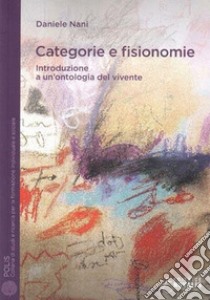 Categorie e fisionomie. Introduzione a un'ontologia del vivente libro di Nani Daniele