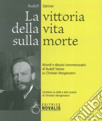 La vittoria della vita sulla morte. Ricordi e discorsi commemorativi di Rudolf Steiner su Christian Morgenstern libro di Steiner Rudolf