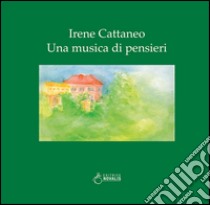 Irene Cattaneo. Una musica di pensieri libro di Mirabelli C. (cur.)