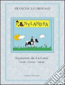 Ponylandia. Equitazione dai 4 ai 6 anni libro di Garofalo Francesca