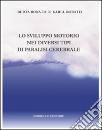 Lo sviluppo motorio nei diversi tipi di paralisi cerebrale libro di Bobath Berta; Bobath Karel