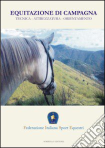 Equitazione di campagna. Tecnica, attrezzature, orientamento libro di Federazione italiana sport equestri (cur.)