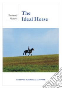 The ideal horse. Ediz. illustrata libro di Maurel Bernard