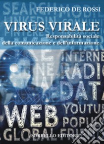 Virus virale. Responsabilità sociale della comunicazione e dell'informazione libro di De Rossi Federico