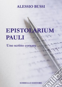 Epistolarium Pauli. Uno scritto corsaro libro di Bussi Alessio