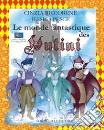 Le monde fantastique des Hutini. Ediz. illustrata libro di Riccobene Cinzia; Pesce Jessica; Sorbello A. L. (cur.)