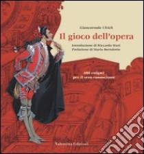 Il gioco dell'opera. 480 enigmi per il vero conoscitore libro di Ulrich Giancorrado