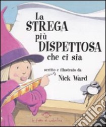 La strega più dispettosa che ci sia. Ediz. illustrata libro di Ward Nick