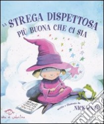 La strega dispettosa più buona che ci sia. Ediz. illustrata libro di Ward Nick