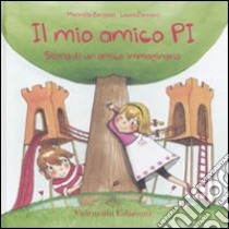 Il mio amico Pi. Storia di un amico immaginario. Ediz. illustrata libro di Barigazzi Marinella; Zannoni Laura