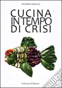 Cucina in tempo di crisi libro di Agnello Riccardo