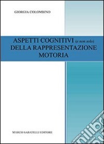 Aspetti cognitivi (e non solo) della rappresentazione motoria libro di Colombino Giorgia