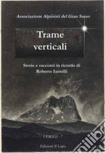 Trame verticali. Storie e racconti in ricordo di Roberto Iannilli libro