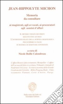 Memoria da consultare. Ai magistrati, agli avvocati, ai procuratori, agli uomini d'affari libro di Michon Jean-Hippolyte; Boille Calendrau N. (cur.)