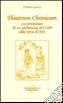 Theatrum chemicum. Le avventure di un alchimista del '600 alla cerca di Dio libro di Guzzo Cristian