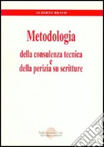 Metodologia della consulenza tecnica e della perizia su scritture libro di Bravo Alberto