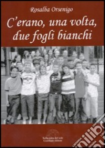 C'erano una volta due fogli bianchi. La grafologia spiegata in forma di dialogo da una nonna al suo nipotino libro di Orsenigo Rosalba