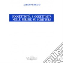 Soggettività e oggettività nelle perizie su scritture libro di Bravo Alberto