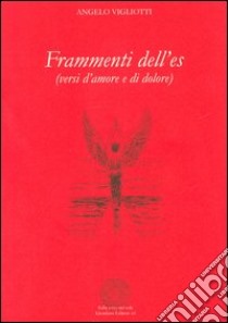 Frammenti dell'es. Versi d'amore e di dolore libro di Vigliotti Angelo