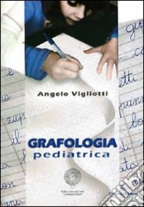 Grafologia pediatrica libro di Vigliotti Angelo