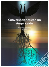 Conversaciones con un Angel caìdo libro di Itzcoatl Papalotzin Augustin