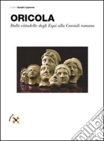 Oricola. Dalle cittadelle degli equi alla Carsioli romana libro di Lapenna Sandra; Somma M. Carla; Piraino Carla