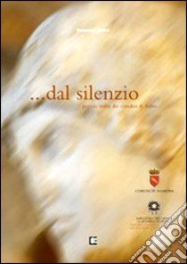 Dal silenzio. Piccole storie dei cittadini di Sulmo libro di Tuteri Rosanna