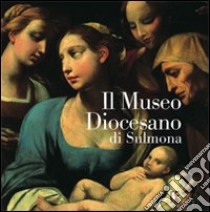 Il Museo diocesano di Sulmona libro di Colangelo Anna; Giovacchini Ester; Mattiocco Ezio