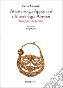 Attraverso gli Appennini e le terre degli Abruzzi. Ediz. illustrata libro di Canziani Estella