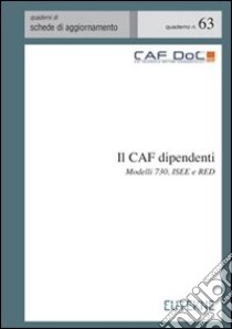 Il CAF dipendenti. Modelli 730, ISEE e RED libro