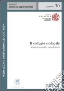 Il collegio sindacale. Funzioni, controlli e carte di lavoro libro