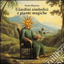 Giardini simbolici e piante magiche libro di Maresca Paola