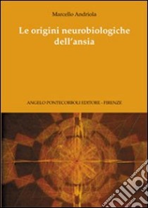 Le origini neurobiologiche dell'ansia libro di Andriola Marcello