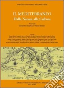 Il Mediterraneo. Dalla natura alla cultura. Ediz. illustrata libro di Chiarelli Brunetto; Serino Vinicio