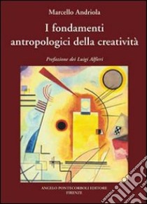 I fondamenti antropologici della creatività libro di Andriola Marcello