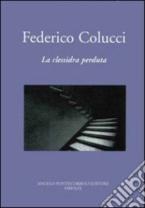 La clessidra perduta libro di Colucci Federico