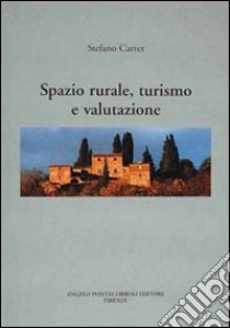 Spazio rurale, turismo e valutazione libro di Carrer Stefano