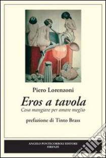 Eros a tavola libro di Lorenzoni Piero