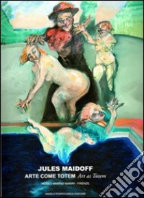 Jules Maidoff. Arte come totem. Ediz. illustrata libro di Maidoff Jules