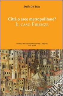 Città o aree metropolitane? Il caso Firenze libro di Del Bino Delfo