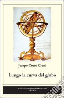 Lungo la curva del globo libro di Cresti Corso Jacopo