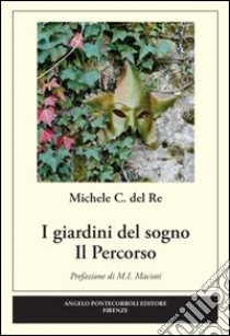 I giardini del sogno. Il percorso libro di Del Re Michele C.