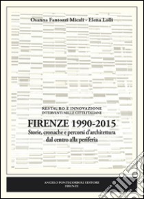 Firenze 1990-2015. Storie, cronache e percorsi d'architettura dal centro alla periferia libro di Fantozzi Micali Osanna; Lolli Elena